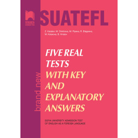 Five Real Tests with Key and Explanatory Answers. Тестове по английски език за кандидат-студенти