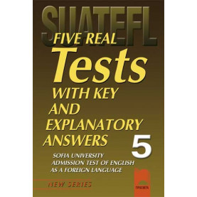Five Real Tests with Key and Explanatory Answers No 5. Тестове по английски език за кандидат-студенти